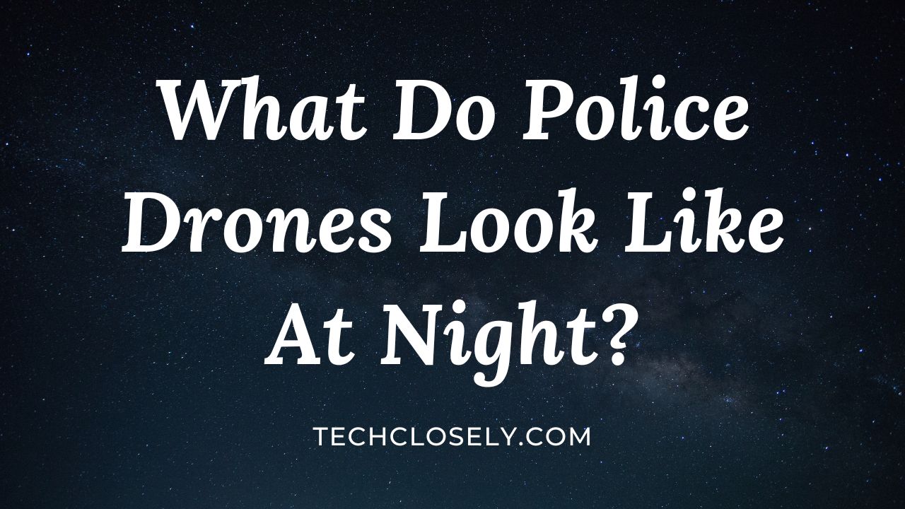 What Do Police Drones Look Like At Night?