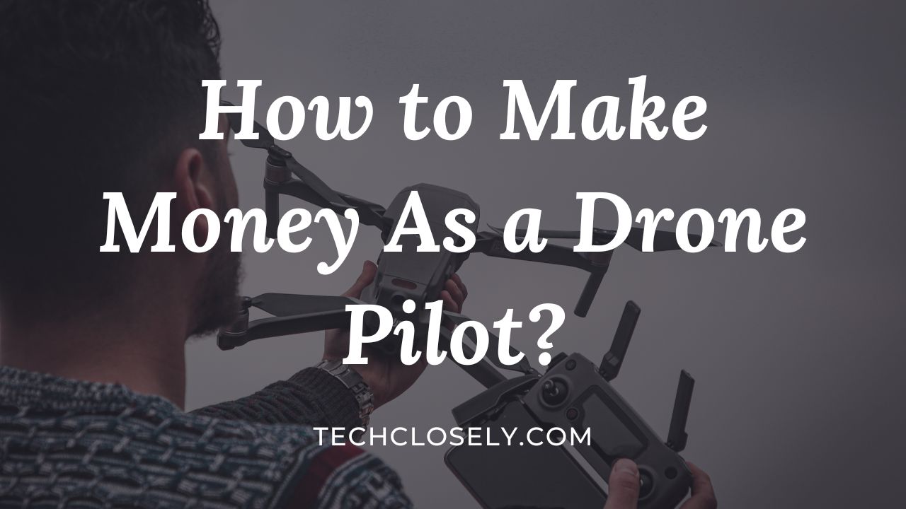 How to Make Money As a Drone Pilot?