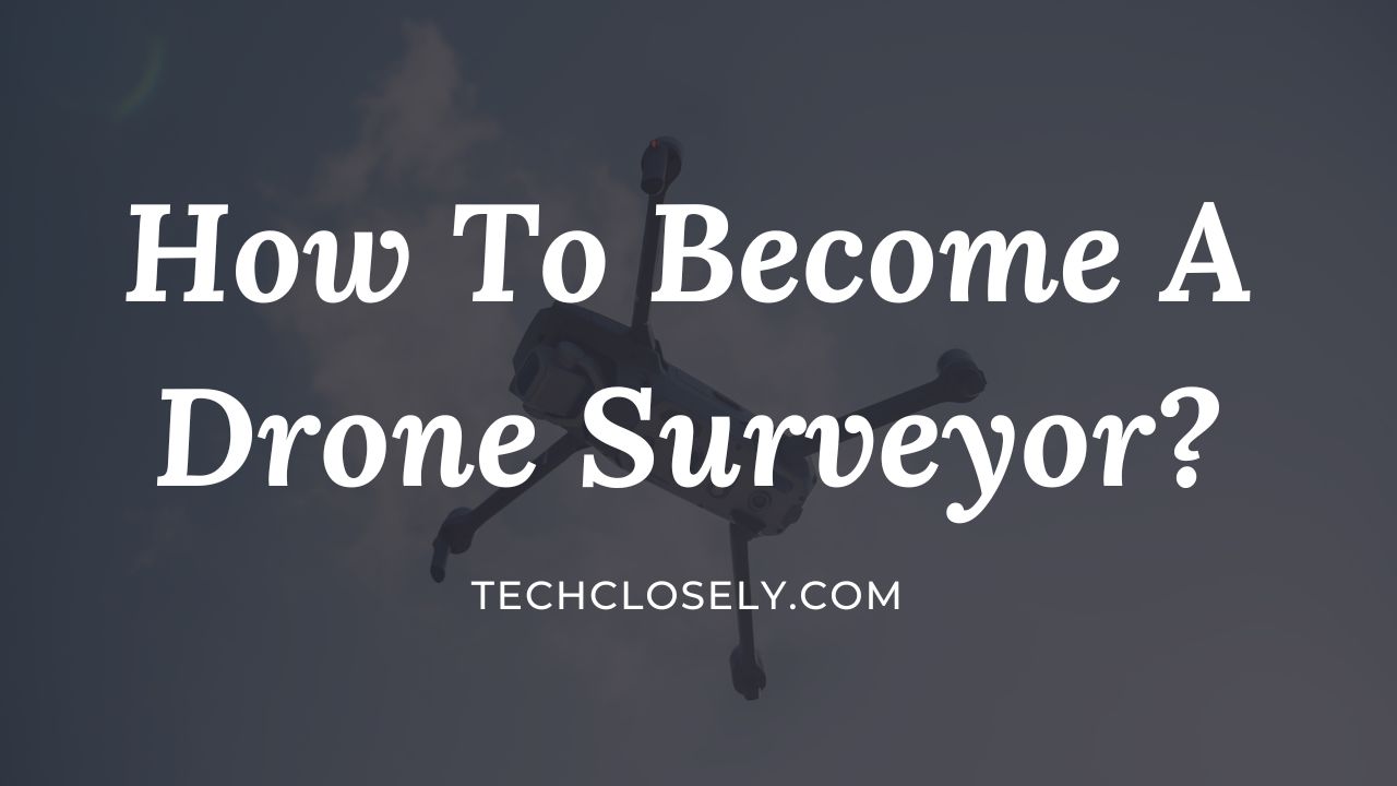 How To Become A Drone Surveyor?