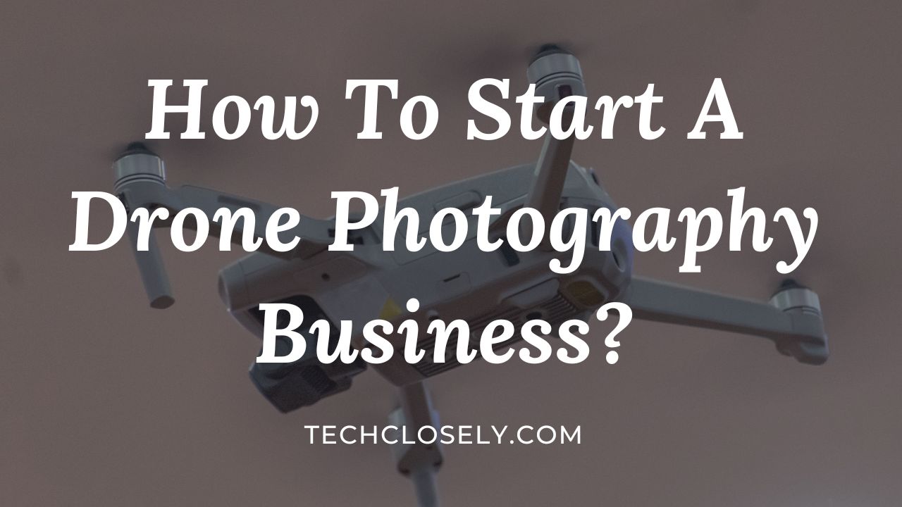 How To Start A Drone Photography Business?