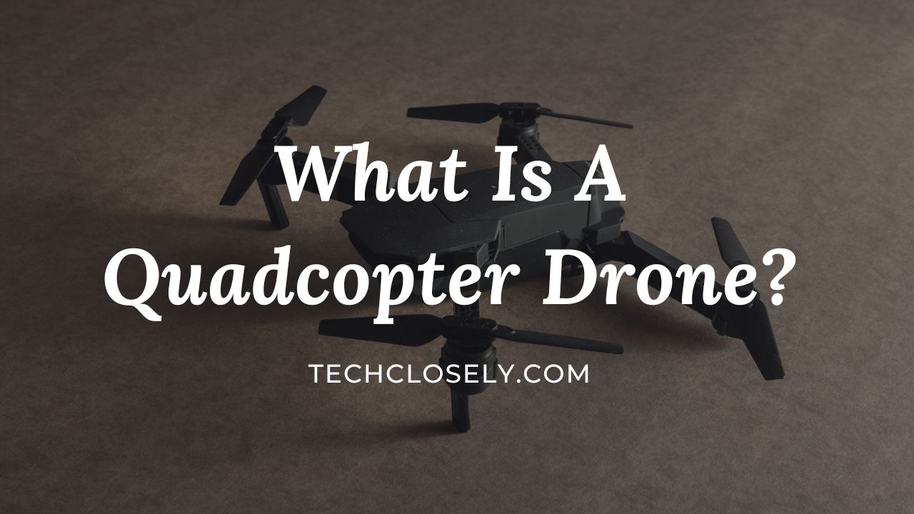 What Is A Quadcopter Drone