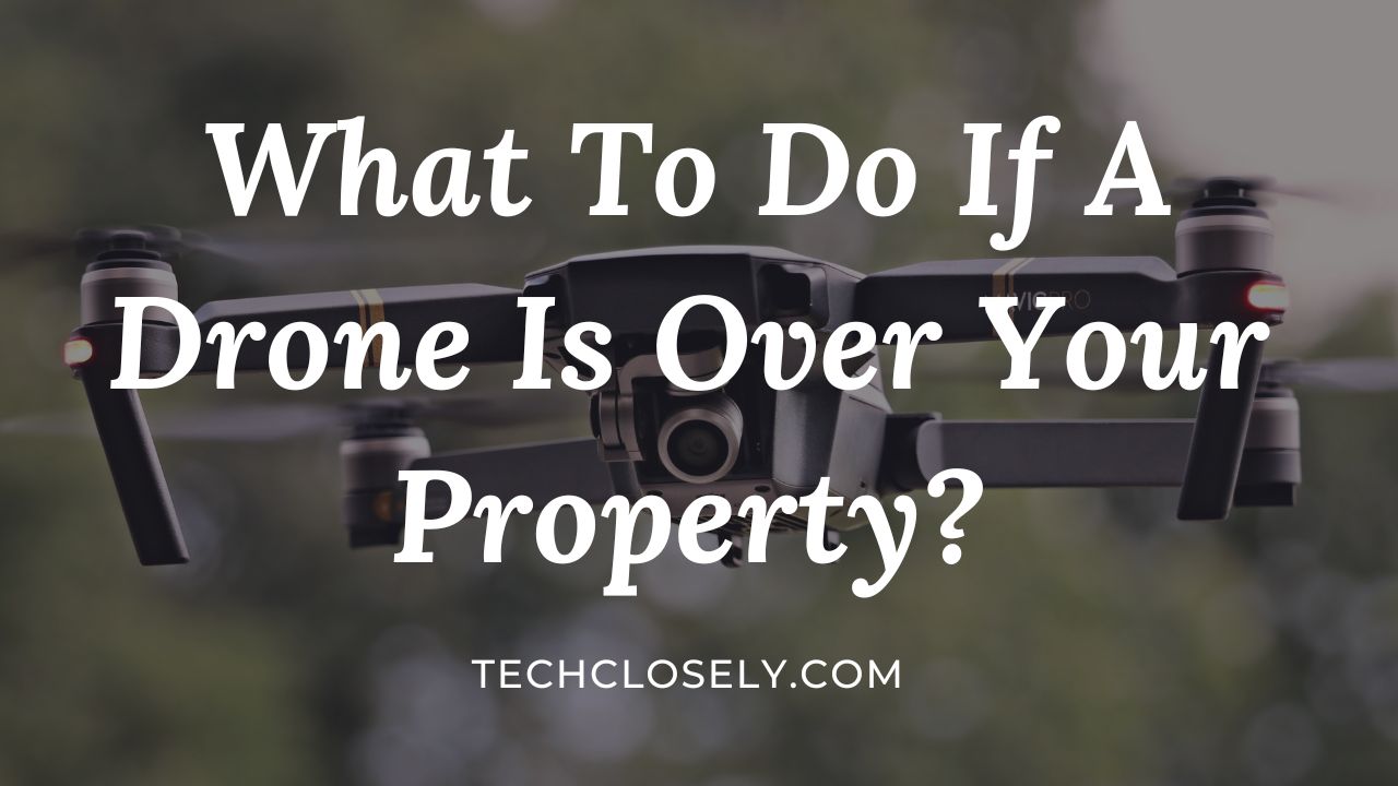 What To Do If A Drone Is Over Your Property?