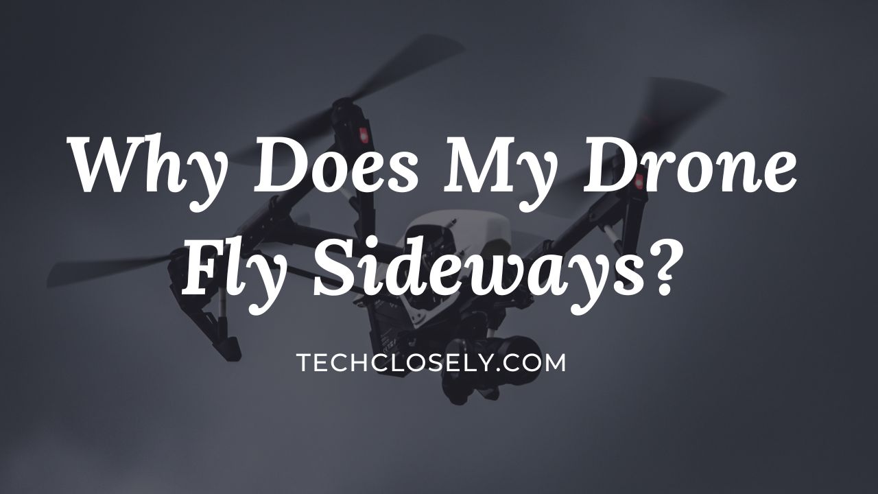 Why Does My Drone Fly Sideways?