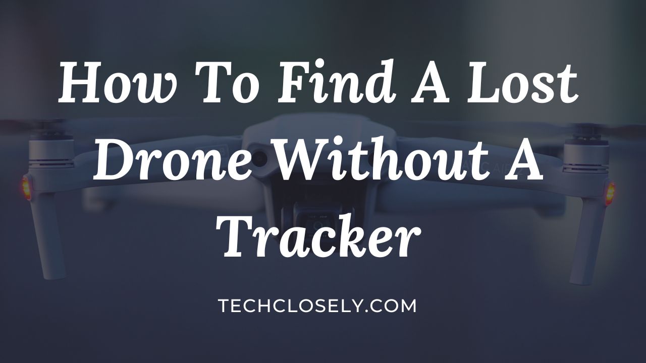 How To Find A Lost Drone Without A Tracker