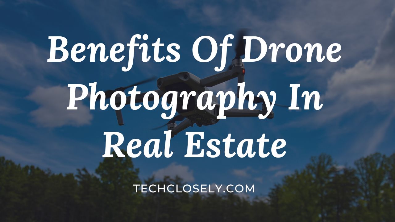 Benefits Of Drone Photography In Real Estate